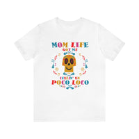 Mom Life Got Me Feelin' Un Poco Loco Bella Canvas Unisex Jersey Short Sleeve Tee