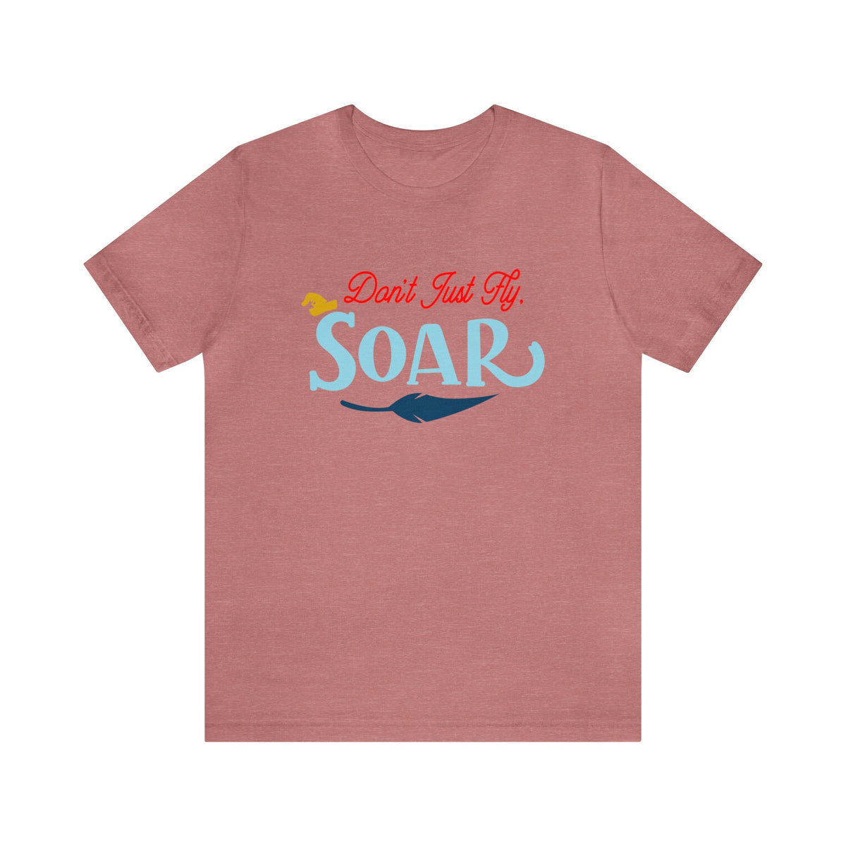 Don't Just Fly Soar Bella Canvas Unisex Jersey Short Sleeve Tee