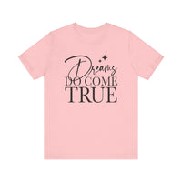 Dreams Do Come True Bella Canvas Unisex Jersey Short Sleeve Tee