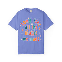 Long Live All The Magic We Made Comfort Colors Unisex Garment-Dyed T-shirt