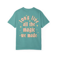 Long Live All The Magic We Made Comfort Colors Unisex Garment-Dyed T-shirt