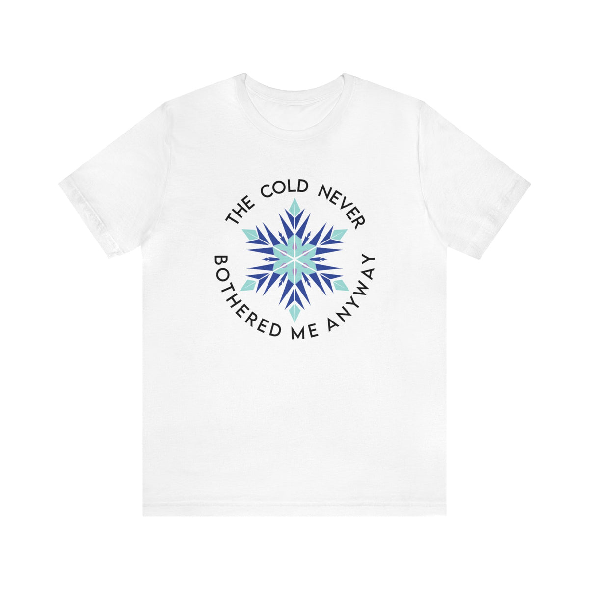 The Cold Never Bothered Me Anyway Bella Canvas Unisex Jersey Short Sleeve Tee