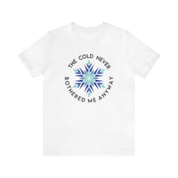 The Cold Never Bothered Me Anyway Bella Canvas Unisex Jersey Short Sleeve Tee