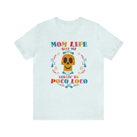 Mom Life Got Me Feelin' Un Poco Loco Bella Canvas Unisex Jersey Short Sleeve Tee