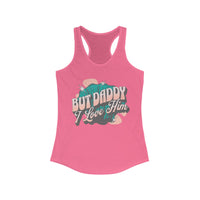 But Daddy I Love Him Women's Next Level Ideal Racerback Tank