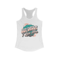 But Daddy I Love Him Women's Next Level Ideal Racerback Tank