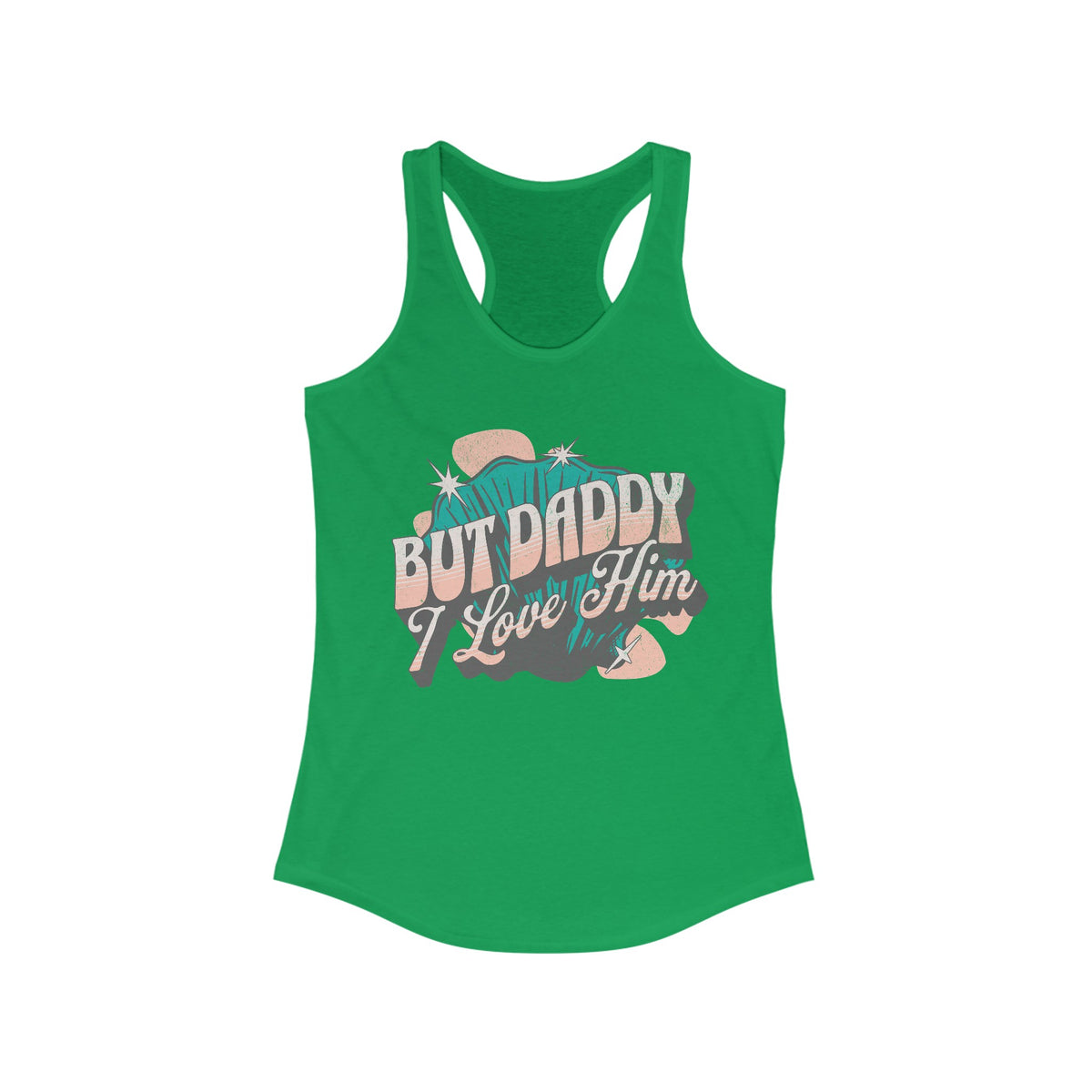 But Daddy I Love Him Women's Next Level Ideal Racerback Tank