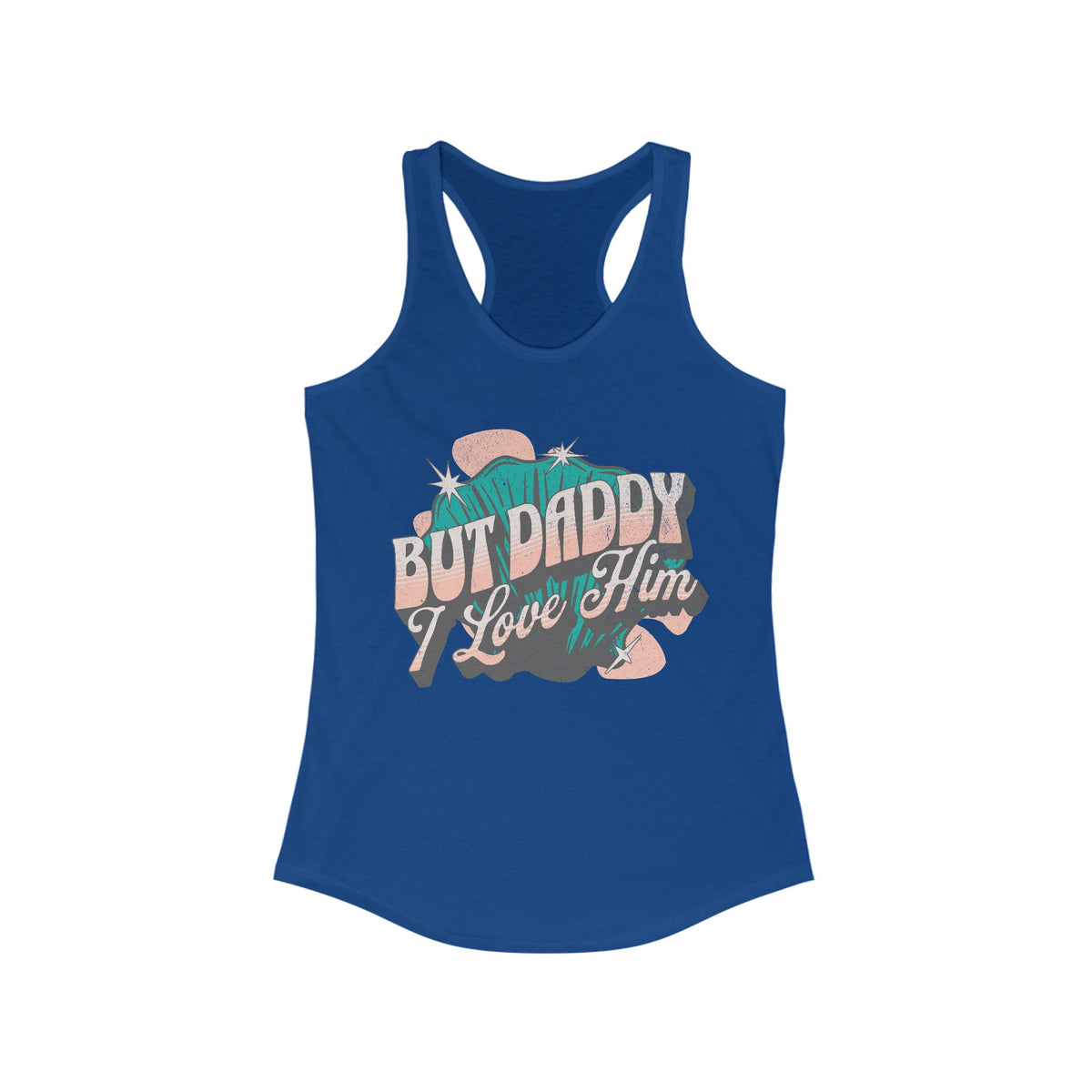But Daddy I Love Him Women's Next Level Ideal Racerback Tank