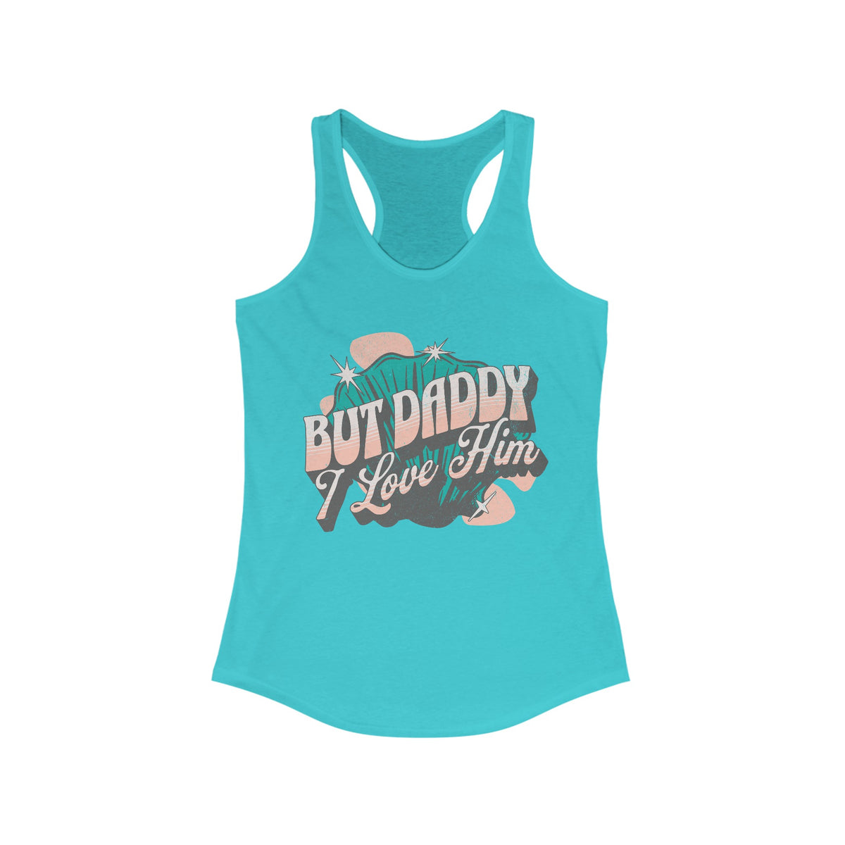 But Daddy I Love Him Women's Next Level Ideal Racerback Tank