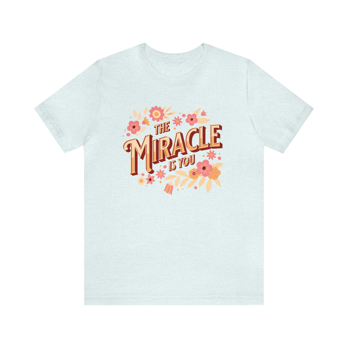The Miracle Is You Bella Canvas Unisex Jersey Short Sleeve Tee