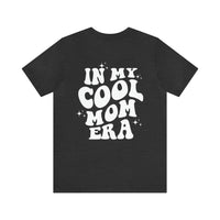In My Cool Mom Era Bella Canvas Unisex Jersey Short Sleeve Tee
