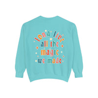 Long Live All The Magic We Made Comfort Colors Unisex Garment-Dyed Sweatshirt
