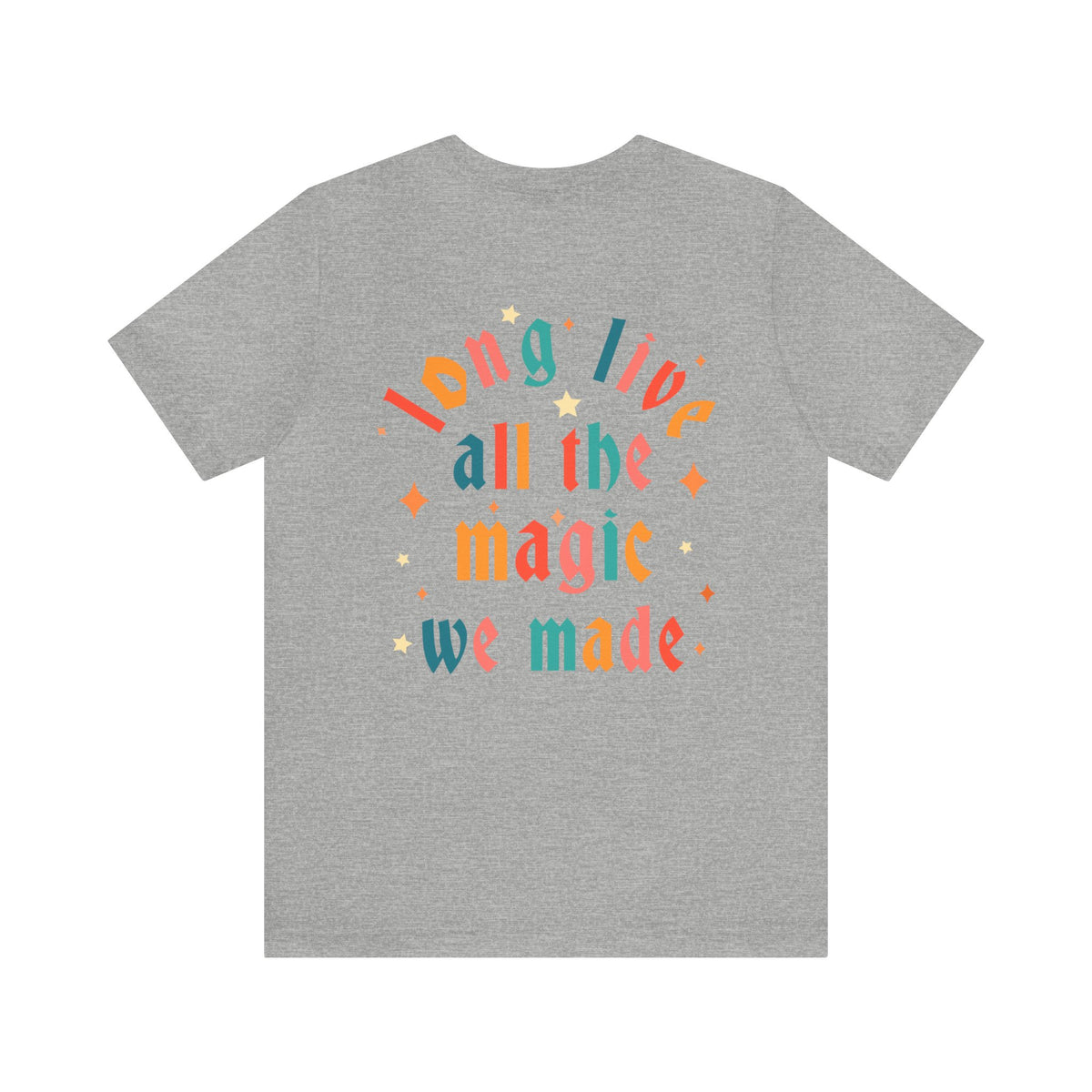 Long Live All The Magic We Made Bella Canvas Unisex Jersey Short Sleeve Tee