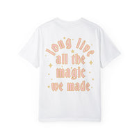 Long Live All The Magic We Made Comfort Colors Unisex Garment-Dyed T-shirt