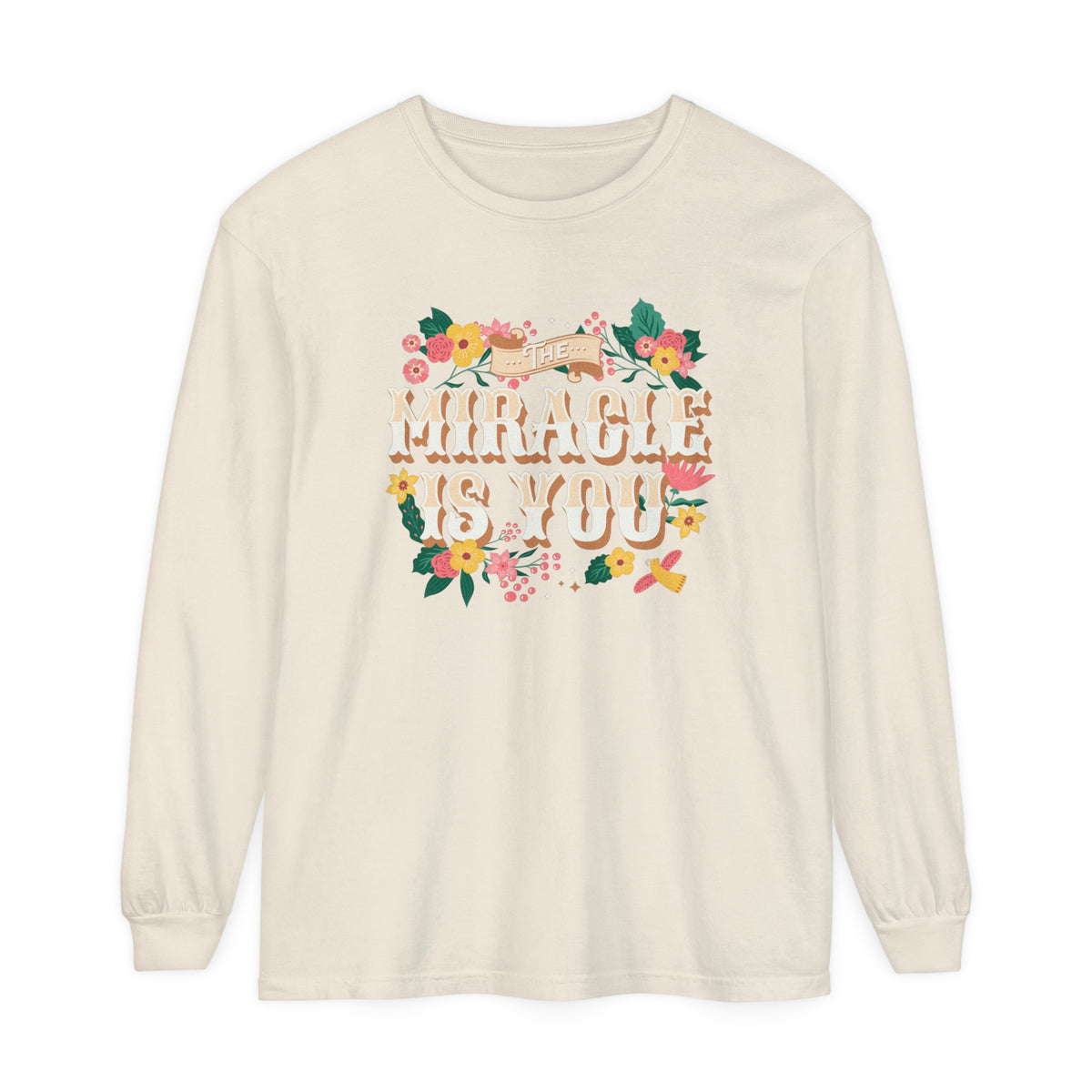 The Miracle Is You Comfort Colors Unisex Garment-dyed Long Sleeve T-Shirt