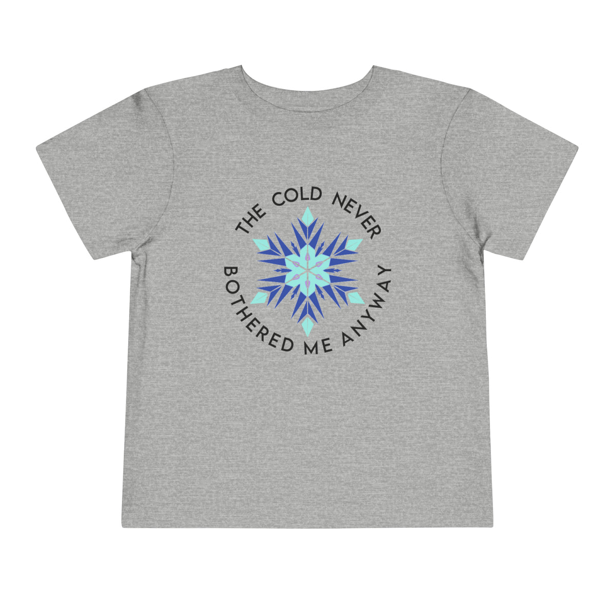 The Cold Never Bothered Me Anyway Bella Canvas Toddler Short Sleeve Tee