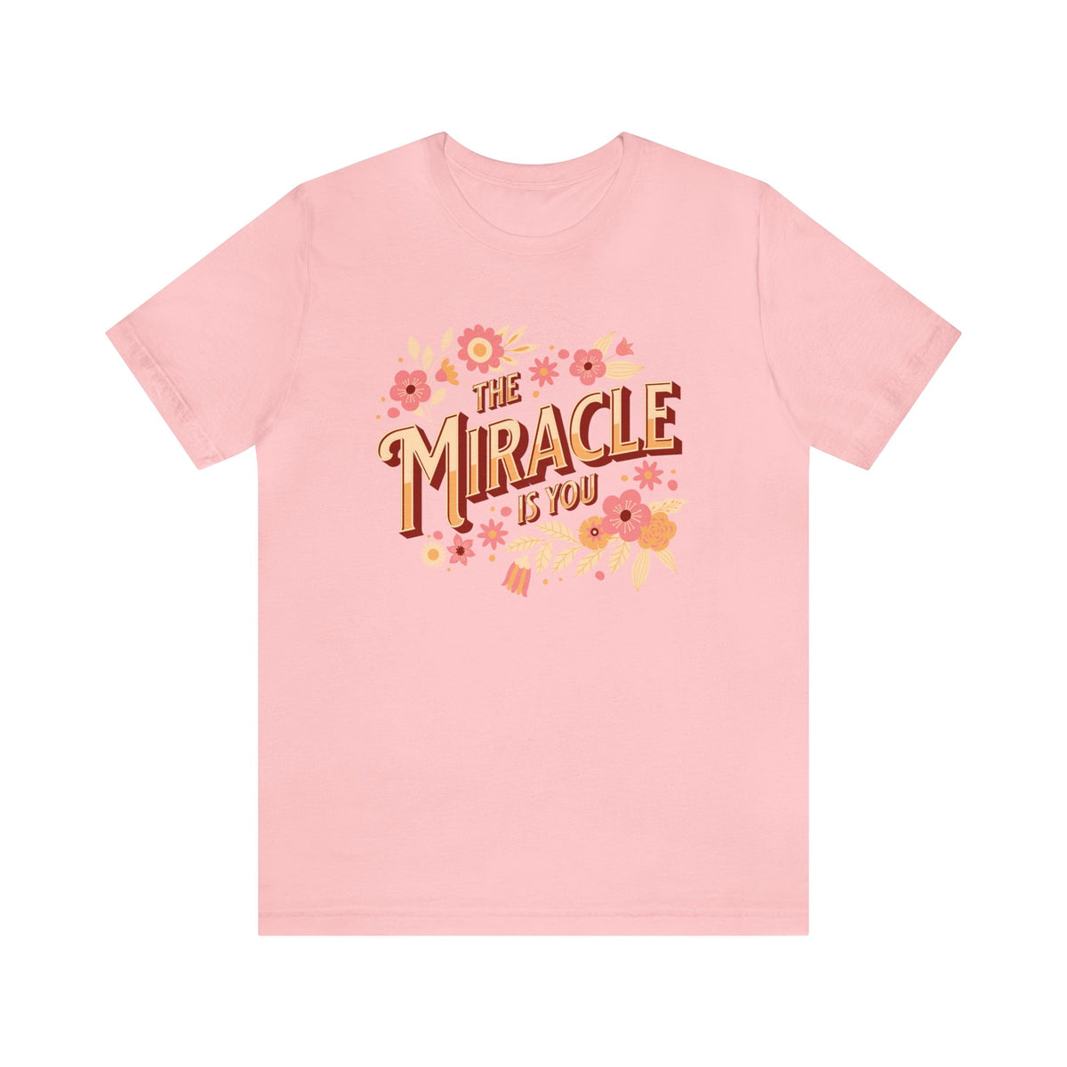 The Miracle Is You Bella Canvas Unisex Jersey Short Sleeve Tee