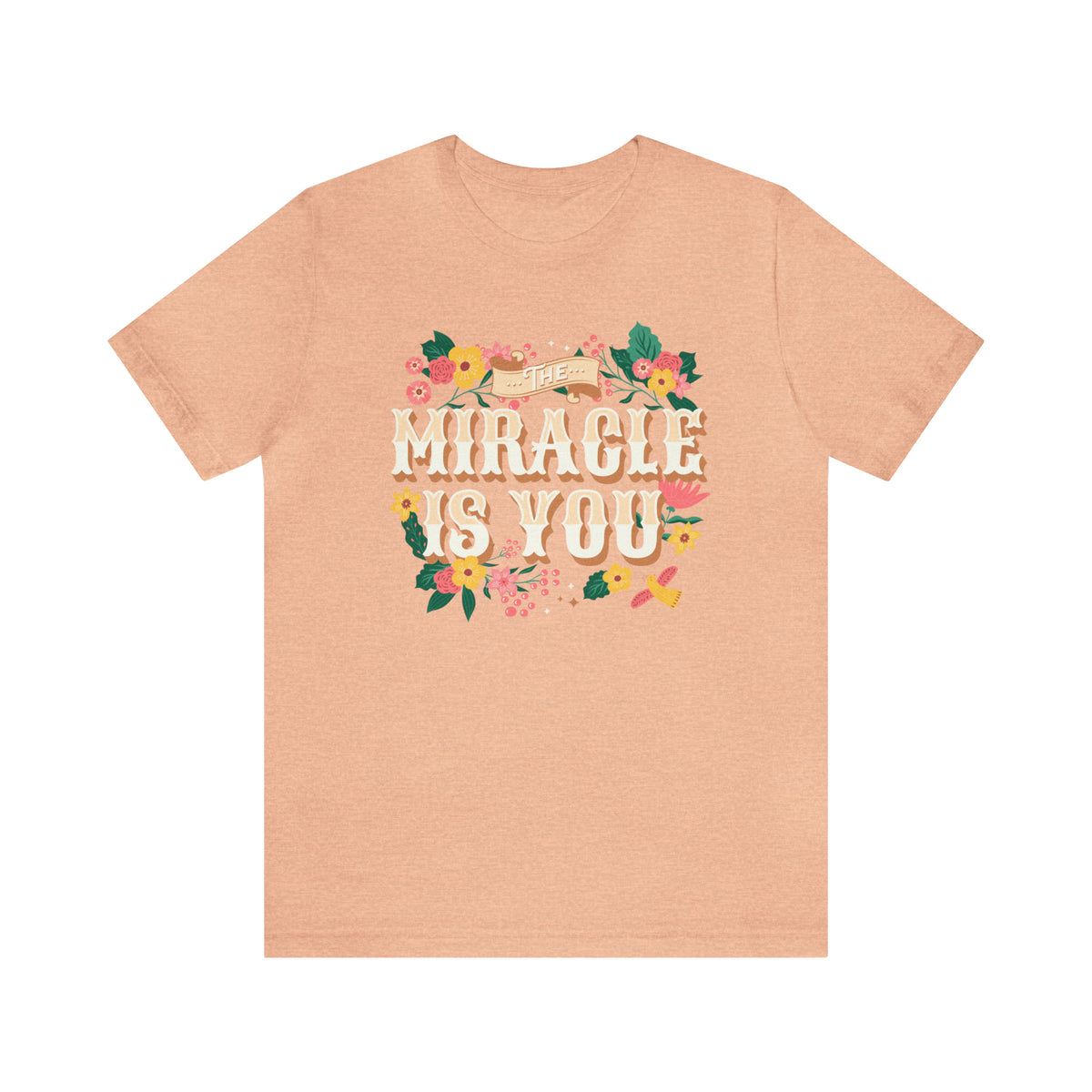 The Miracle Is You Bella Canvas Unisex Jersey Short Sleeve Tee