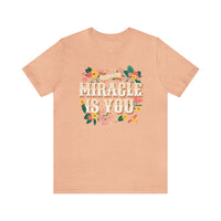 The Miracle Is You Bella Canvas Unisex Jersey Short Sleeve Tee