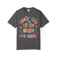 Long Live All The Magic We Made Comfort Colors Unisex Garment-Dyed T-shirt