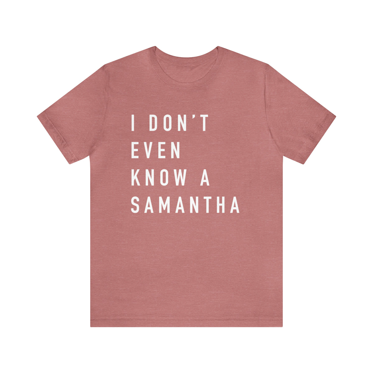 I Don't Even Know A Samantha Bella Canvas Unisex Jersey Short Sleeve Tee
