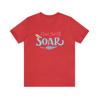 Don't Just Fly Soar Bella Canvas Unisex Jersey Short Sleeve Tee
