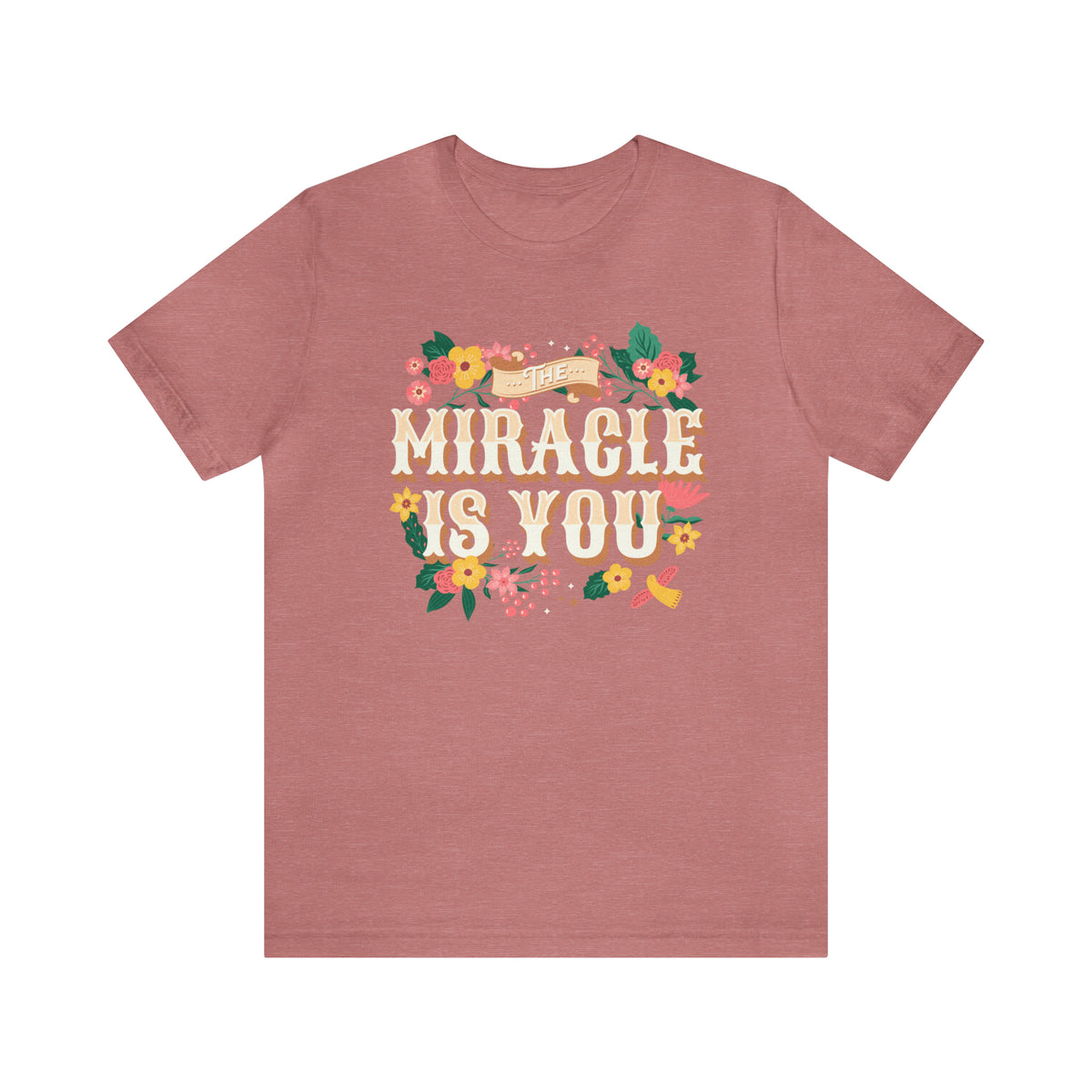 The Miracle Is You Bella Canvas Unisex Jersey Short Sleeve Tee