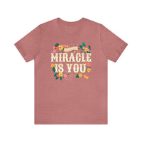 The Miracle Is You Bella Canvas Unisex Jersey Short Sleeve Tee