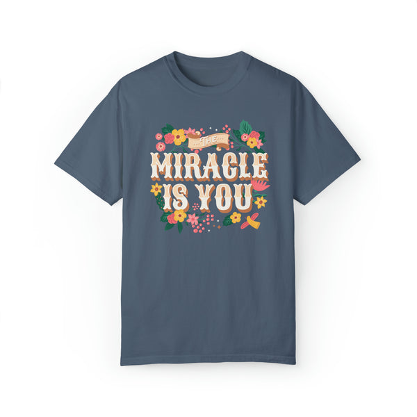 The Miracle Is You Comfort Colors Unisex Garment-Dyed T-shirt