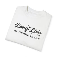 Long Live All The Magic We Made Comfort Colors Unisex Garment-Dyed T-shirt