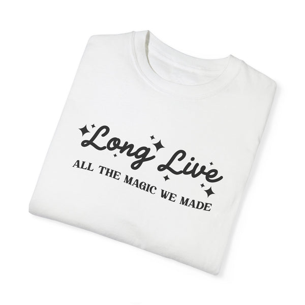 Long Live All The Magic We Made Comfort Colors Unisex Garment-Dyed T-shirt