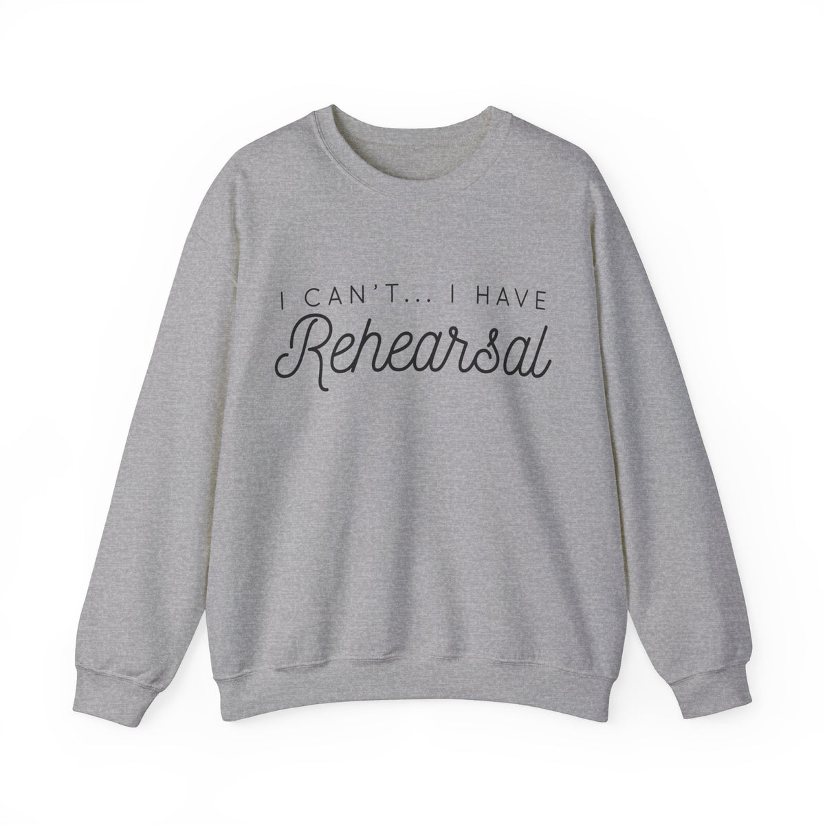 I Can't... I Have Rehearsal Gildan Unisex Heavy Blend™ Crewneck Sweatshirt