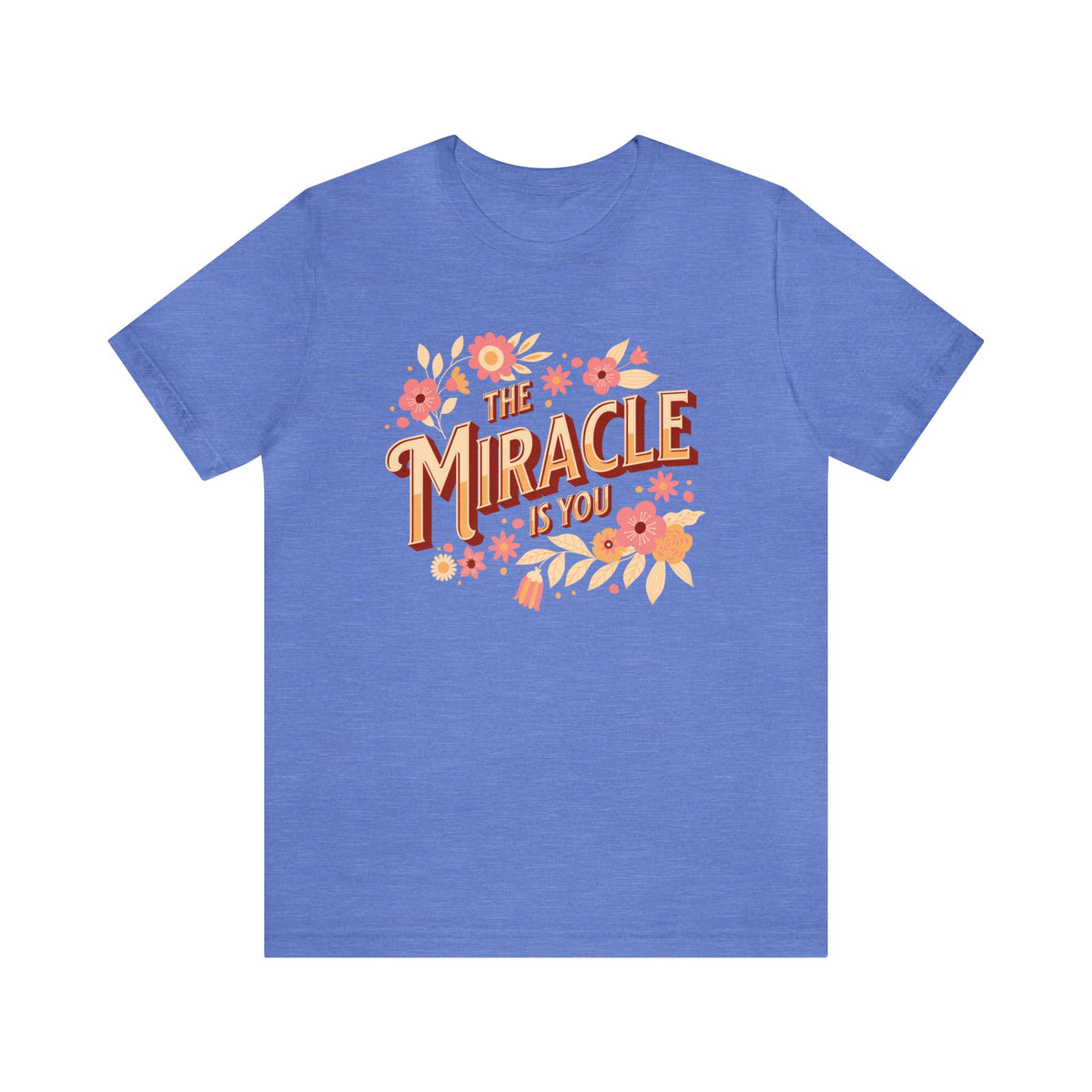 The Miracle Is You Bella Canvas Unisex Jersey Short Sleeve Tee