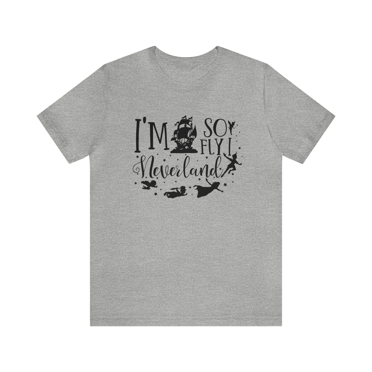 I'm So Fly I Neverland Bella Canvas Unisex Jersey Short Sleeve Tee