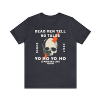 Dead Men Tell No Tales Bella Canvas Unisex Jersey Short Sleeve Tee