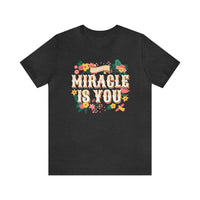 The Miracle Is You Bella Canvas Unisex Jersey Short Sleeve Tee