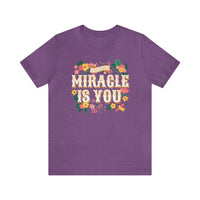 The Miracle Is You Bella Canvas Unisex Jersey Short Sleeve Tee