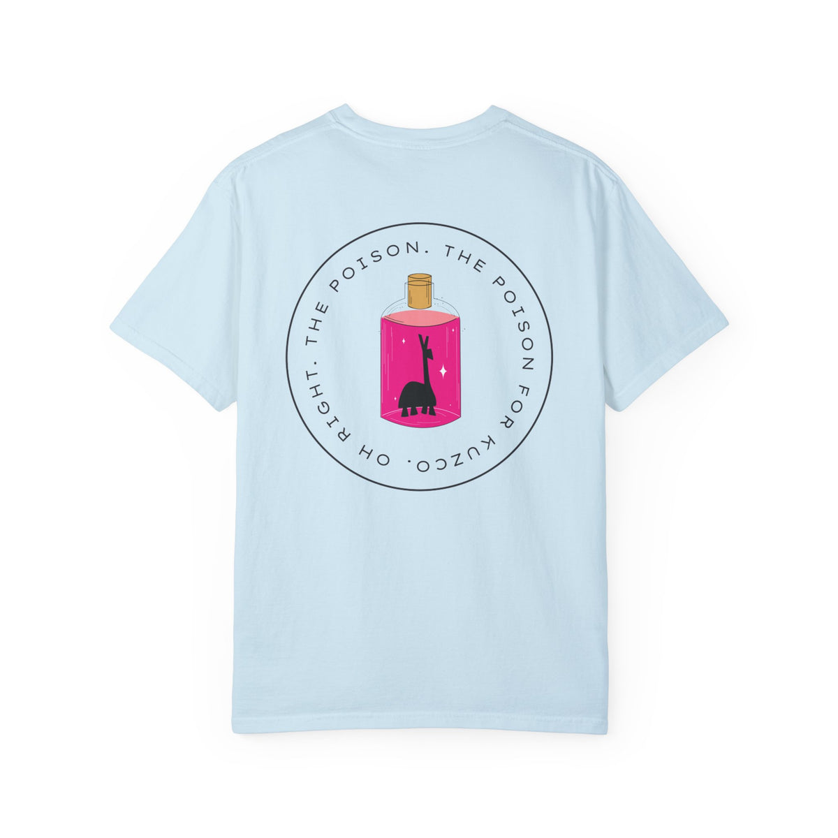 Oh Right The Poison Comfort Colors Unisex Garment-Dyed T-shirt