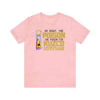 Oh Right The Poison Bella Canvas Unisex Jersey Short Sleeve Tee