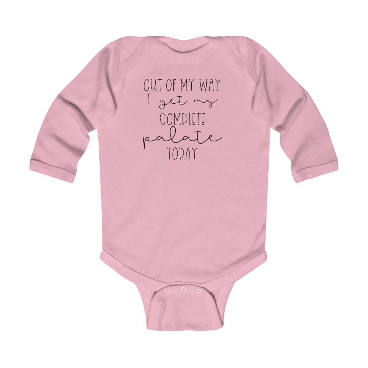 Out Of My Way I Get My Complete Palate Today Infant Long Sleeve Bodysuit