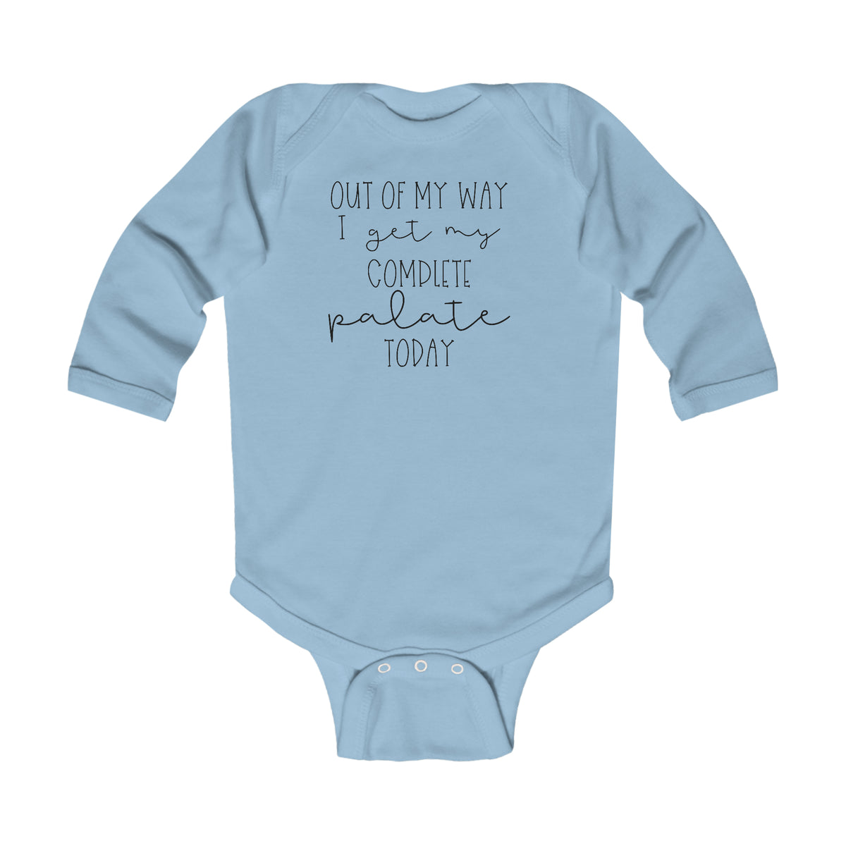Out Of My Way I Get My Complete Palate Today Infant Long Sleeve Bodysuit