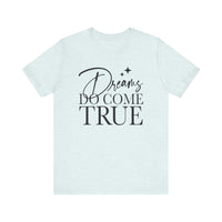 Dreams Do Come True Bella Canvas Unisex Jersey Short Sleeve Tee