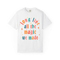 Long Live All The Magic We Made Comfort Colors Unisex Garment-Dyed T-shirt