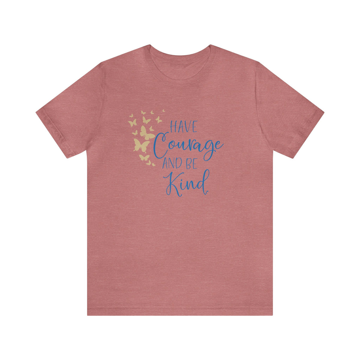 Have Courage And Be Kind Bella Canvas Unisex Jersey Short Sleeve Tee