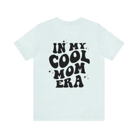 In My Cool Mom Era Bella Canvas Unisex Jersey Short Sleeve Tee