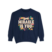 The Miracle Is You Comfort Colors Unisex Garment-Dyed Sweatshirt