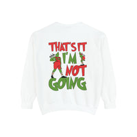 That's It I'm Not Going Comfort Colors Unisex Garment-Dyed Sweatshirt