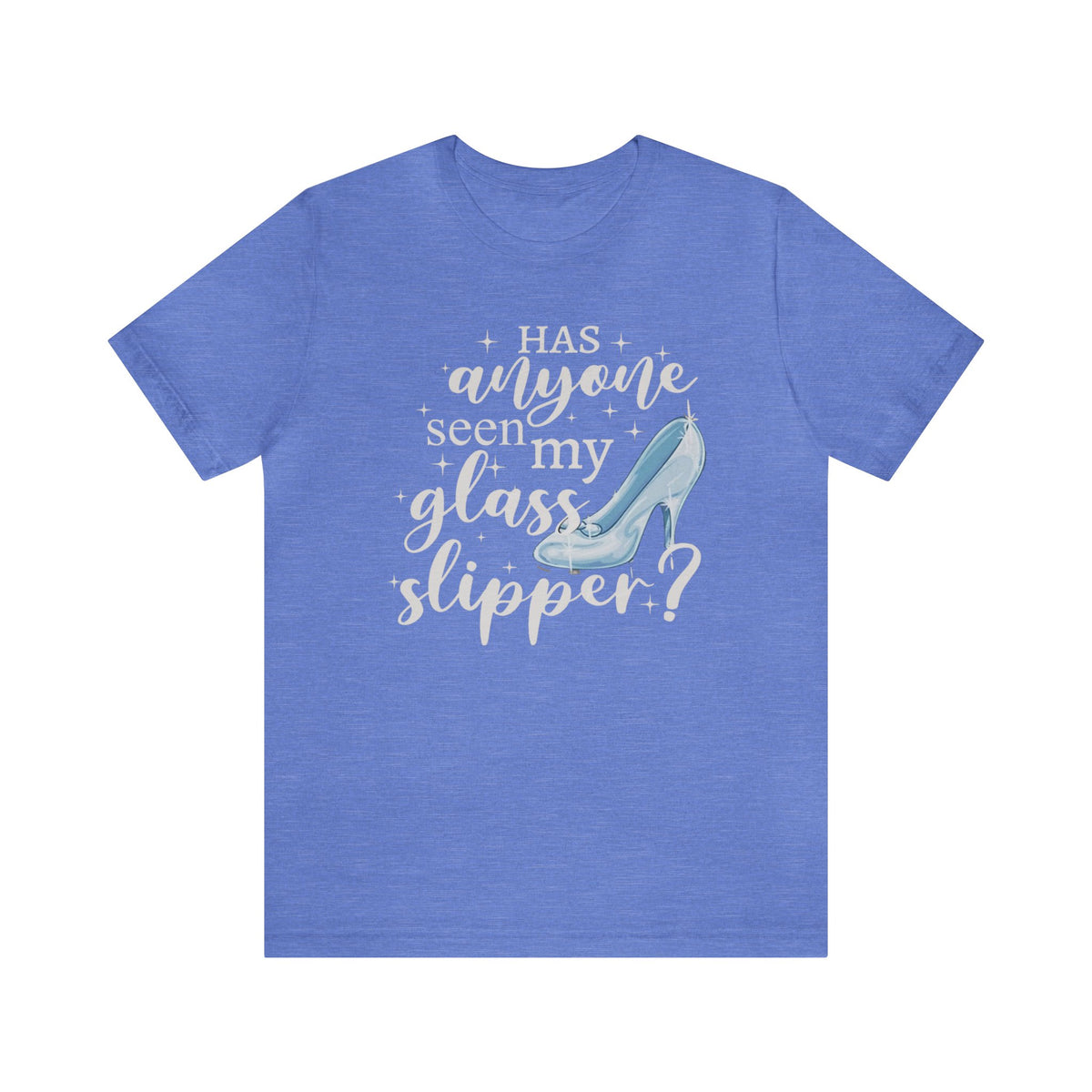 Has Anyone Seen My Glass Slipper Bella Canvas Unisex Jersey Short Sleeve Tee