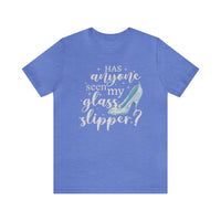 Has Anyone Seen My Glass Slipper Bella Canvas Unisex Jersey Short Sleeve Tee