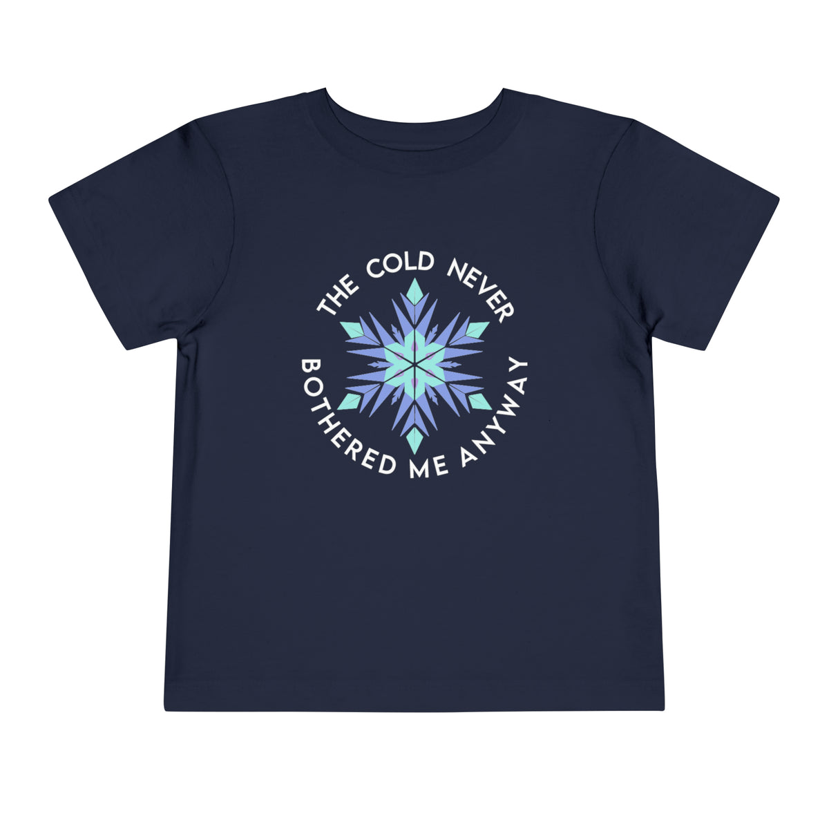 The Cold Never Bothered Me Anyway Bella Canvas Toddler Short Sleeve Tee